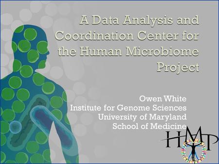Owen White Institute for Genome Sciences University of Maryland School of Medicine.
