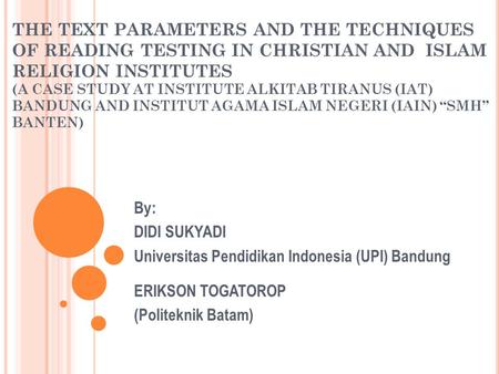 THE TEXT PARAMETERS AND THE TECHNIQUES OF READING TESTING IN CHRISTIAN AND ISLAM RELIGION INSTITUTES (A CASE STUDY AT INSTITUTE ALKITAB TIRANUS (IAT) BANDUNG.