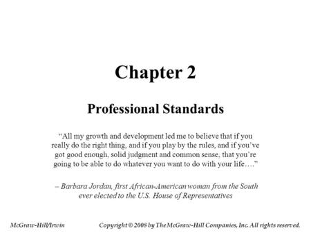 Chapter 2 Professional Standards “All my growth and development led me to believe that if you really do the right thing, and if you play by the rules,