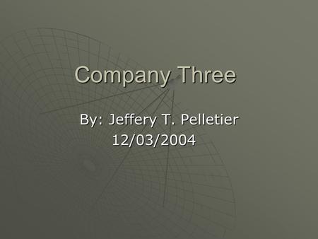 Company Three By: Jeffery T. Pelletier 12/03/2004.