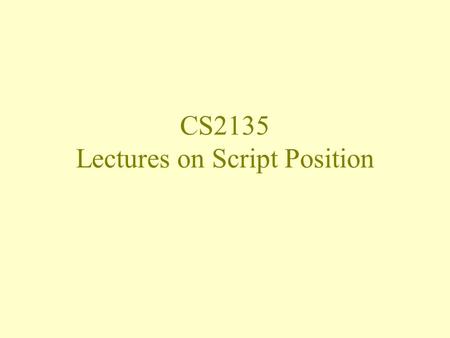 CS2135 Lectures on Script Position. Recap: CGI scripts In the CGI protocol, there is no way to send the result of a script back to the page that invoked.