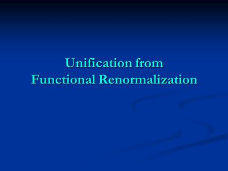 Unification from Functional Renormalization. fluctuations in d=0,1,2,3,... fluctuations in d=0,1,2,3,... linear and non-linear sigma models linear and.