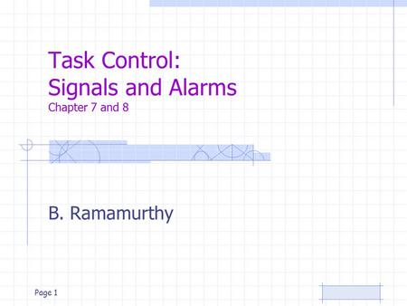 Page 1 Task Control: Signals and Alarms Chapter 7 and 8 B. Ramamurthy.
