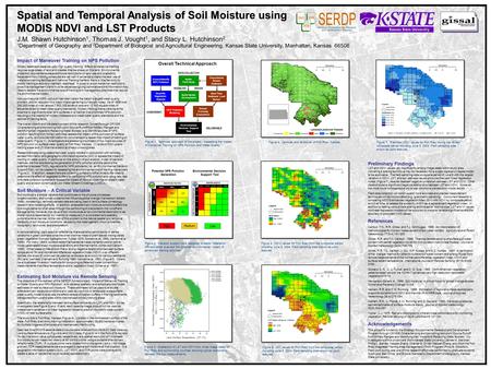 Spatial and Temporal Analysis of Soil Moisture using MODIS NDVI and LST Products J.M. Shawn Hutchinson 1, Thomas J. Vought 1, and Stacy L. Hutchinson 2.