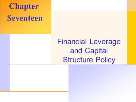 © 2003 The McGraw-Hill Companies, Inc. All rights reserved. Financial Leverage and Capital Structure Policy Chapter Seventeen.