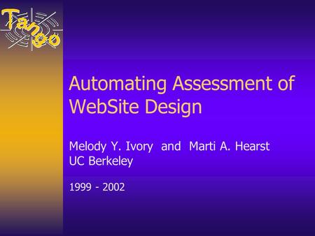 Automating Assessment of WebSite Design Melody Y. Ivory and Marti A. Hearst UC Berkeley 1999 - 2002.