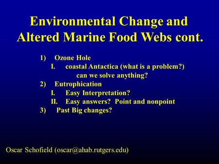 Environmental Change and Altered Marine Food Webs cont. Altered Marine Food Webs cont. 1)Ozone Hole I.coastal Antactica (what is a problem?) can we solve.