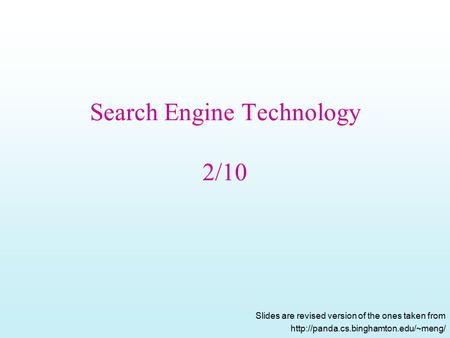 Search Engine Technology 2/10 Slides are revised version of the ones taken from