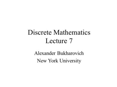Discrete Mathematics Lecture 7 Alexander Bukharovich New York University.