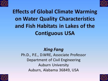 Effects of Global Climate Warming on Water Quality Characteristics and Fish Habitats in Lakes of the Contiguous USA Xing Fang Ph.D., P.E., D.WRE, Associate.