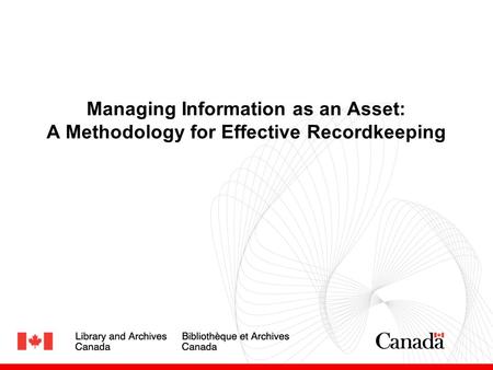 Managing Information as an Asset: A Methodology for Effective Recordkeeping.