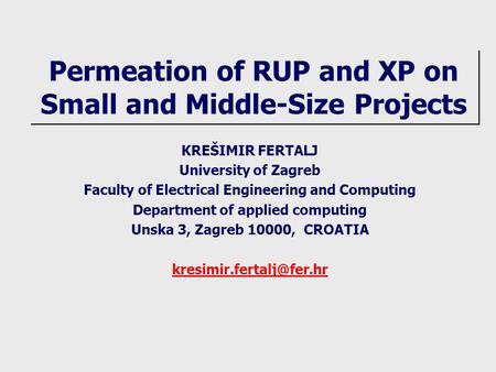 Permeation of RUP and XP on Small and Middle-Size Projects KREŠIMIR FERTALJ University of Zagreb Faculty of Electrical Engineering and Computing Department.