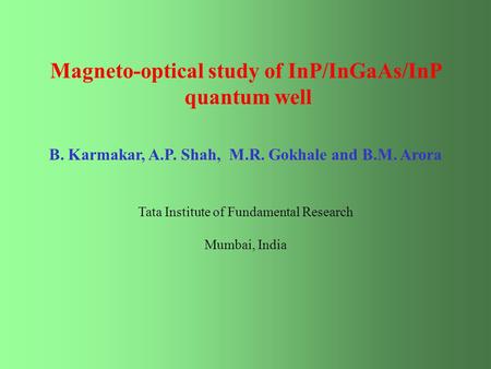 Magneto-optical study of InP/InGaAs/InP quantum well B. Karmakar, A.P. Shah, M.R. Gokhale and B.M. Arora Tata Institute of Fundamental Research Mumbai,