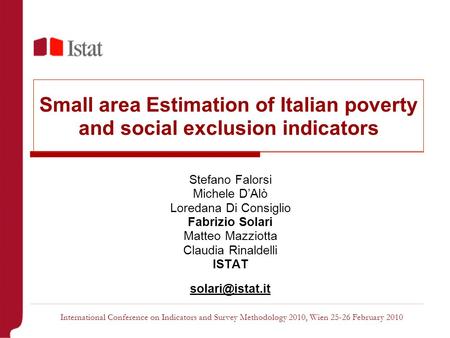 Small area Estimation of Italian poverty and social exclusion indicators Stefano Falorsi Michele D’Alò Loredana Di Consiglio Fabrizio Solari Matteo Mazziotta.