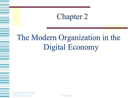 Copyright 2007 John Wiley & Sons, Inc. Chapter 21 The Modern Organization in the Digital Economy.
