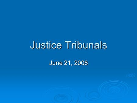 Justice Tribunals June 21, 2008.