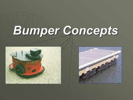 Bumper Concepts. Overview Bumpers are an import feature as a backup system to proximity sensors. Bumpers are an import feature as a backup system to proximity.
