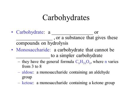Carbohydrates Carbohydrate: a ________________ or ______________, or a substance that gives these compounds on hydrolysis Monosaccharide: a carbohydrate.