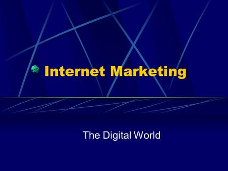 Internet Marketing The Digital World. Digital Benefits Moore’s Law – bits become cheaper Digital environments Convergence Separation between products.
