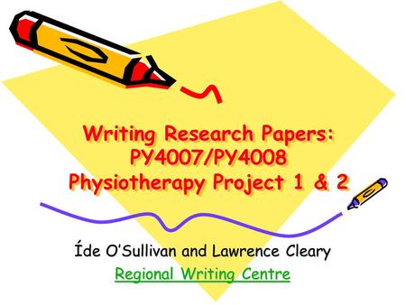 Writing Research Papers: PY4007/PY4008 Physiotherapy Project 1 & 2