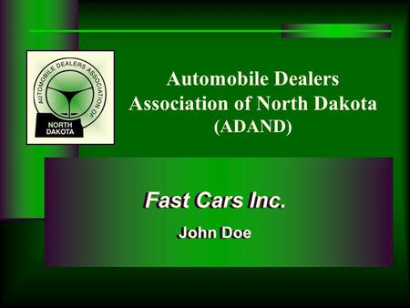 Automobile Dealers Association of North Dakota (ADAND) Fast Cars Inc. John Doe Fast Cars Inc. John Doe.