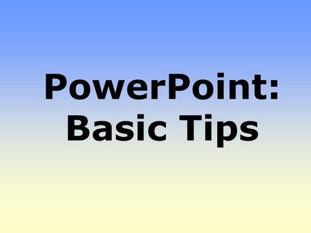 PowerPoint: Basic Tips