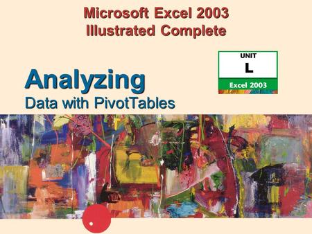 Microsoft Excel 2003 Illustrated Complete Data with PivotTables Analyzing.