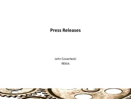 Press Releases John Czwartacki FEMA 1. Press Release Press release: Press releases are all about communicating in a particular style. Everything a press.