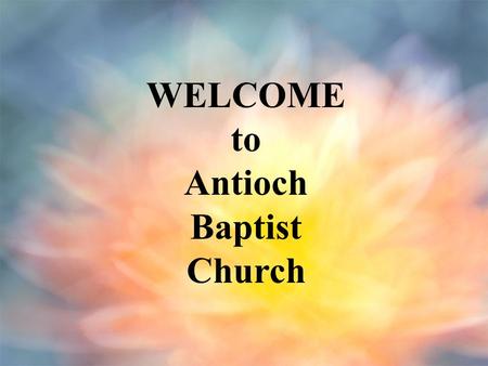 WELCOME to Antioch Baptist Church. Announcements January 11, 2009.