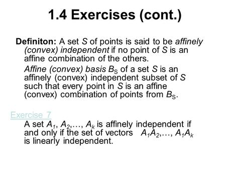1.4 Exercises (cont.) Definiton: A set S of points is said to be affinely (convex) independent if no point of S is an affine combination of the others.