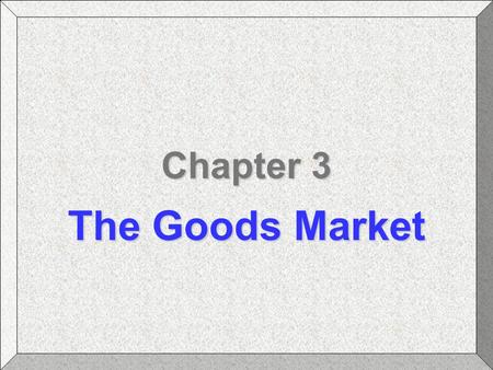 Chapter 3 The Goods Market Blanchard: Macroeconomics.