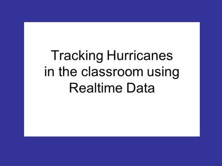 Tracking Hurricanes in the classroom using Realtime Data.