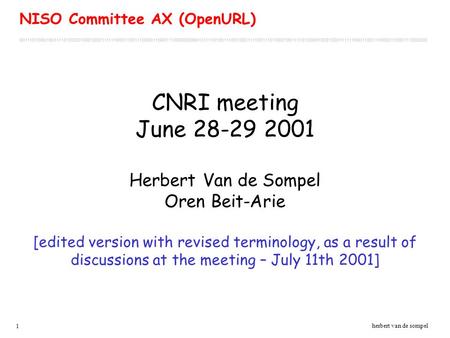 1 herbert van de sompel CNRI meeting June 28-29 2001 Herbert Van de Sompel Oren Beit-Arie [edited version with revised terminology, as a result of discussions.
