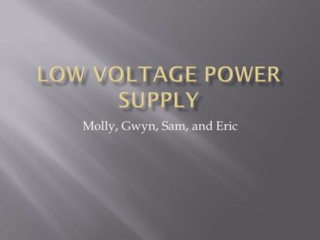 Molly, Gwyn, Sam, and Eric. Build a robust low voltage converter from an unregulated 28V supply with a user-friendly command tester that displays relevant.
