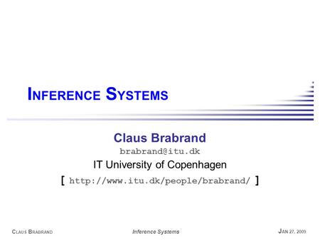 C LAUS B RABRAND Inference Systems J AN 27, 2009 I NFERENCE S YSTEMS Claus Brabrand IT University of Copenhagen [