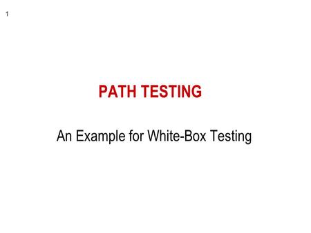 1 PATH TESTING An Example for White-Box Testing. 2 Path testing a form of white box testing steps to complete: –derive the module’s flow diagram –describe.
