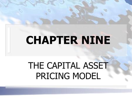 CHAPTER NINE THE CAPITAL ASSET PRICING MODEL. THE CAPM ASSUMPTIONS n NORMATIVE ASSUMPTIONS expected returns and standard deviation cover a one-period.
