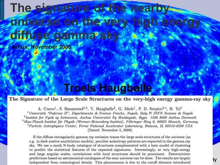 The signature of the nearby universe on the very high energy diffuse gamma sky Århus, November 2006 Troels Haugbølle Institute for.