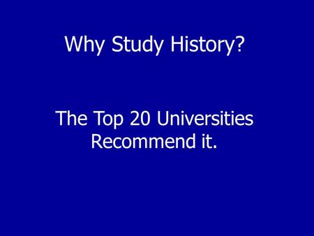 Why Study History? The Top 20 Universities Recommend it.