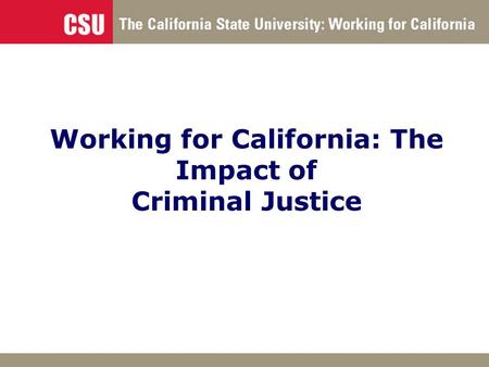 Working for California: The Impact of Criminal Justice.