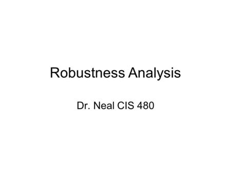 Robustness Analysis Dr. Neal CIS 480. Outline What is robustness analysis? Key roles in robustness analysis Object types found in discovery Diagramming.