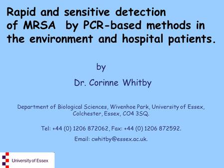 Rapid and sensitive detection of MRSA by PCR-based methods in the environment and hospital patients. by Dr. Corinne Whitby Department of Biological Sciences,