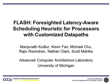 University of Michigan Electrical Engineering and Computer Science FLASH: Foresighted Latency-Aware Scheduling Heuristic for Processors with Customized.