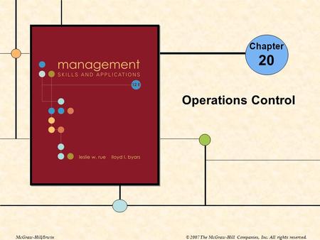 Chapter 20 Operations Control McGraw-Hill/Irwin© 2007 The McGraw-Hill Companies, Inc. All rights reserved.