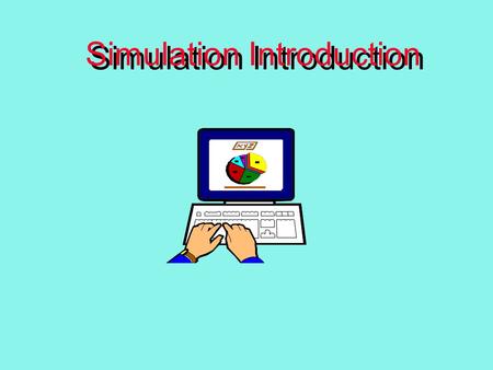 Simulation Introduction. Why Simulate? Risk Free. Innovate and explore alternative strategies and tactics.Risk Free. Innovate and explore alternative.