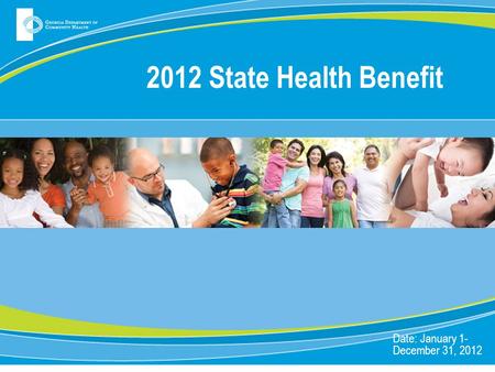 2012 State Health Benefit Date: January 1- December 31, 2012.