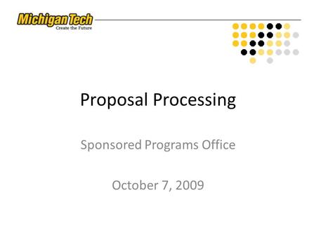 Proposal Processing Sponsored Programs Office October 7, 2009.