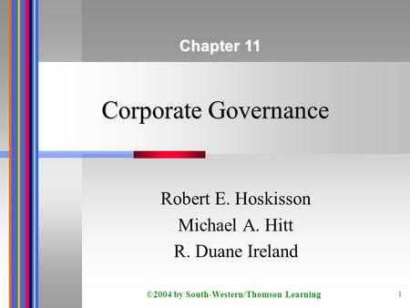 ©2004 by South-Western/Thomson Learning 1 Corporate Governance Robert E. Hoskisson Michael A. Hitt R. Duane Ireland Chapter 11.