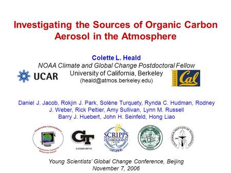 Investigating the Sources of Organic Carbon Aerosol in the Atmosphere Colette L. Heald NOAA Climate and Global Change Postdoctoral Fellow University of.