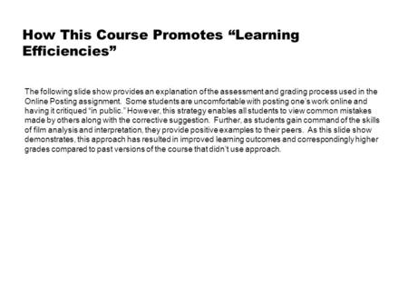 How This Course Promotes “Learning Efficiencies” The following slide show provides an explanation of the assessment and grading process used in the Online.